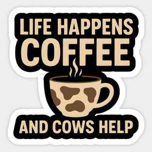 Life Happens Coffee and Cows Help Funny Cow Lover Gift Sticker